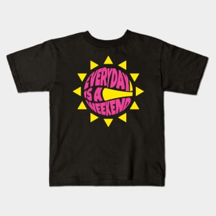 Sun Everyday is a Weekend Kids T-Shirt